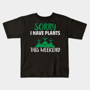 Sorry I Have Plants this Weekend Funny Gardening Gift Kids T-Shirt